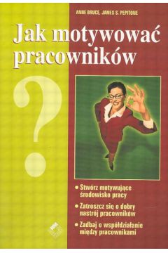 Jak motywowa� pracownik�w - Bruce Anne, Pepitone James S. - Bruce Anne, James S. Pepitone