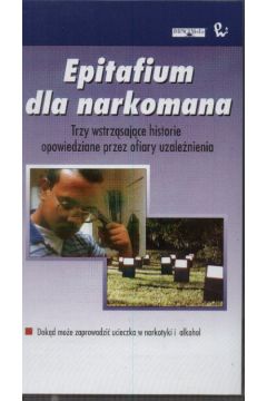 Epitafium dla narkomana  Trzy wstrz�saj�ce historie opowiedziane przez ofiary uzale�nienia