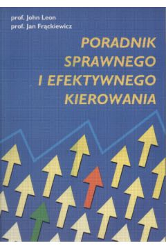 Poradnik sprawnego i efektywnego kierowania - Leon John i Fr�ckiewicz Jan - Leon John i Fr�ckiewicz Jan