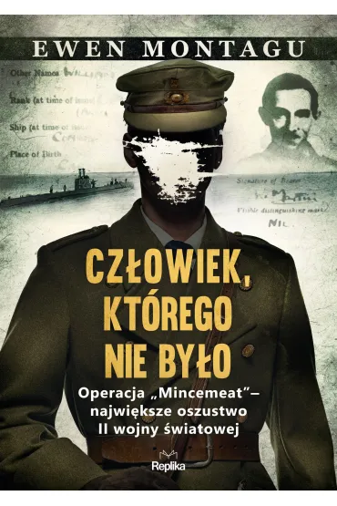 Cz�owiek, kt�rego nie by�o. Operacja `Mincemeat` &ndash; najwi�ksze oszustwo II wojny �wiatowej - Montagu Ewen