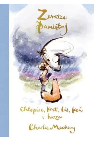 Zawsze pami�taj. Ch�opiec, kret, lis, ko� i burza - Charlie Mackesy