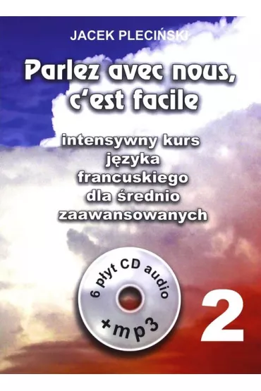 Parlez avec nous, c'est facile. Intensywny kurs j�zyka francuskiego dla �rednio zaawansowanych + 6 C - Jacek Pleci�ski