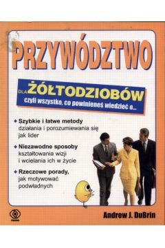 Przyw�dztwo dla ��todziob�w czyli wszystko co powiniene� wiedzie� o... - DuBrin Andrew J. - Andrew J. DuBrin