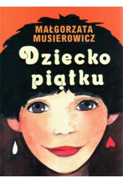 Dziecko pi�tku - Musierowicz Ma�gorzata