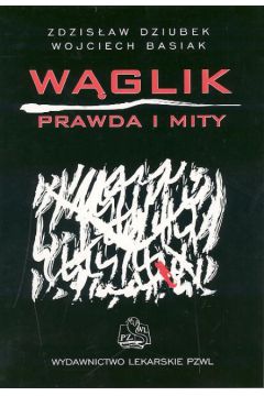 W�glik Prawda i mity - Dziubek Zdzis�aw, Basiak Wojciech - Wojciech Basiak, Zdzis�aw Dziubek