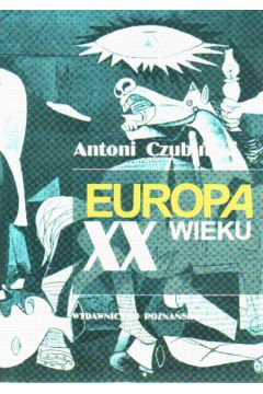 Europa XX wieku - zarys historii politycznej - Czubi�ski Antoni - Antoni Czubi�ski