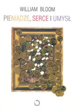 Pieni�dze, serce i umys� - Bloom William - William Bloom