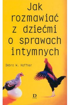 Jak rozmawia� z dzie�mi o sprawach intymnych - Haffner Debra W. - Debra W. Haffner