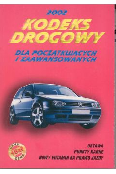 Kodeks drogowy 2002 dla pocz�tkuj�cych i zaawansowanych