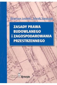 Zasady prawa budowlanego i zagospodarowania przestrzennego - Leo�ski Zbigniew, Szewczyk Marek - Marek Szewczyk, Zbigniew Leo�ski