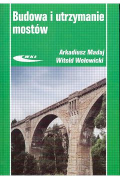 Budowa i utrzymanie most�w - Madaj Arkadiusz, Wo�ow3icki Witold - Arkadiusz Madaj, Witold Wo�ow3icki
