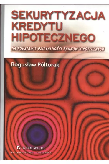 Sekurytyzacja kredytu hipotecznego - Bogus�aw P�torak