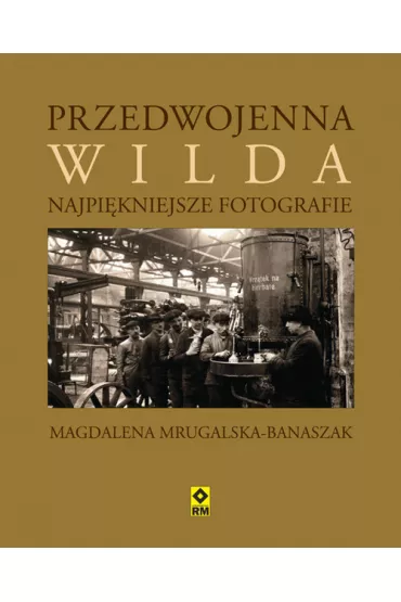 Przedwojenna Wilda. Najpi�kniejsze fotografie - Magdalena Mrugalska-Banaszak