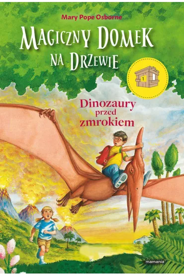 Dinozaury przed zmrokiem. Magiczny domek na drzewie. Tom 1 - Mary Pope Osborne