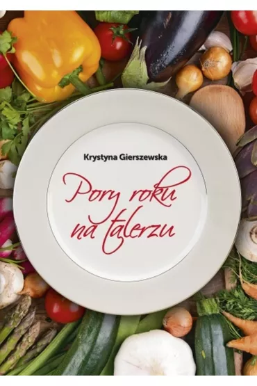 Pory roku na talerzu - Krystyna Gierszewska