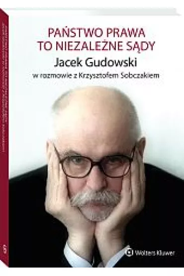 Pa�stwo prawa to niezale�ne s�dy - Jacek Gudowski, Krzysztof Sobczak