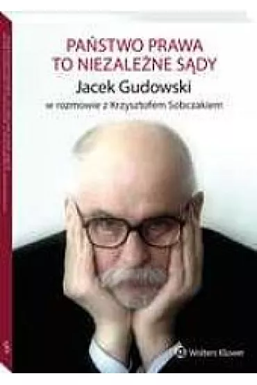 Pa�stwo prawa to niezale�ne s�dy - Jacek Gudowski, Krzysztof Sobczak