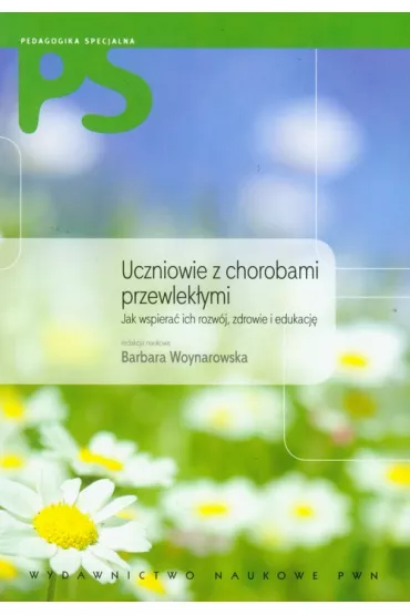 Uczniowie z chorobami przewlek�ymi. Jak wspiera� ich rozw�j, zdrowie, edukacj� - Barbara Woynarowska