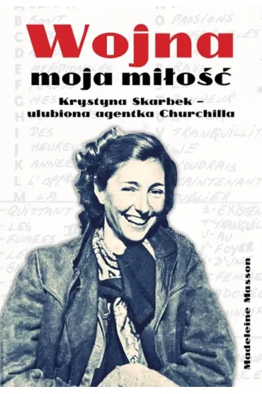 Wojna moja mi�o��. Krystyna Skarbek - ulubiona agentka Churchilla. - Madeleine Masson