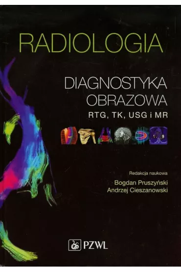 Radiologia. Diagnostyka obrazowa, Rtg, TK, USG, MR - Bogdan Pruszy�ski, Andrzej Red Cieszanowski
