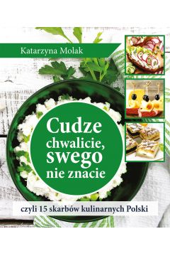 Cudze chwalicie, swego nie znacie, czyli 15 skarbw kulinarnych Polski