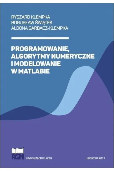 Programowanie, algorytmy numeryczne i modelowanie w Matlabie - Ryszard Klempka, Aldona  Garbacz-Klempka, Bogus�aw  �wi�tek