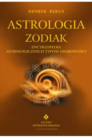 Astrologia zodiak encyklopedia astrologicznych typ�w osobowo�ci - Henryk Rekus