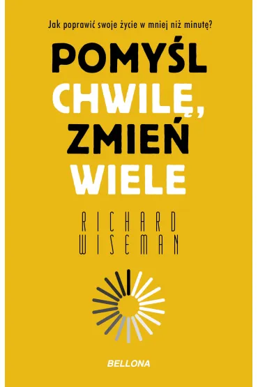 Pomy�l chwil�, zmie� wiele - Richard Wiseman