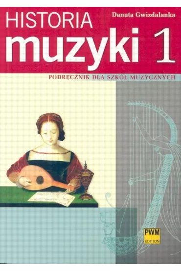 Historia muzyki 1. Podr�cznik dla szk� muzycznych - Danuta Gwizdalanka