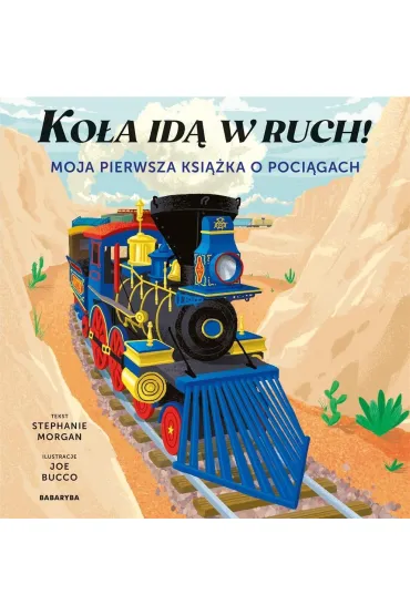 Ko�a id� w ruch! Moja pierwsza ksi��ka o poci�gach - Joe  Bucco, Stephanie Morgan