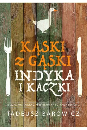 K�ski z g�ski, indyka i kaczki - Tadeusz Barowicz