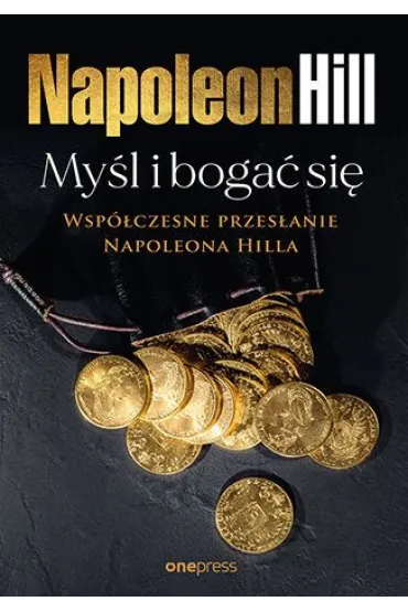 My�l i boga� si�: Wsp�czesne przes�anie Napoleona Hilla - Napoleon Hill