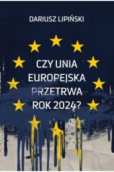 Czy Unia Europejska przetrwa rok 2024? - Dariusz Lipi�ski