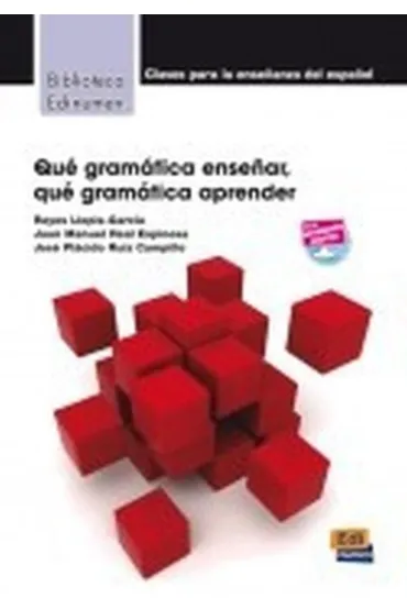 Que gramatica ensenar Que gramatica aprender - Reyes Llopis-Garca, Juan Manuel Real Espinosa y Jos Plcido Ruiz Campillo