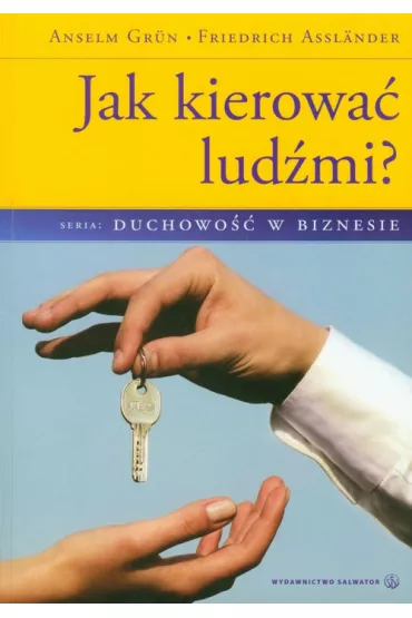 Jak kierowa� lud�mi? - Asslander Friedrich, Anselm Grun