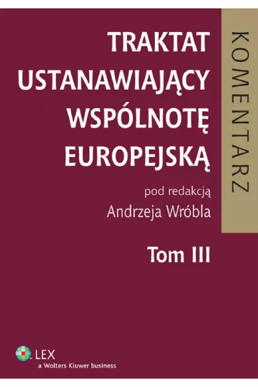 Traktat ustanawiaj�cy Wsp�lnot� Europejsk�. Komentarz. Tom 3 - Andrzej Wr�bel, Dagmara Kornobis-Romanowska, Justyna �acny