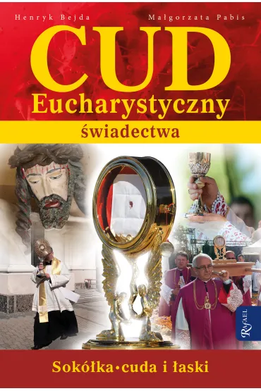 Cud Eucharystyczny. �wiadectwa - Henryk Bejda, Ma�gorzata Pabis