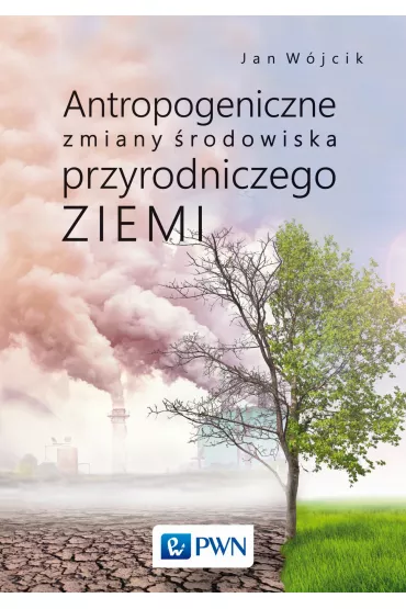 Antropogeniczne zmiany �rodowiska przyrodniczego Ziemi - Jan W�jcik