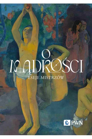 O m�dro�ci. Eseje mistrz�w - Tomasz Jankowski, Wac�aw  B�k