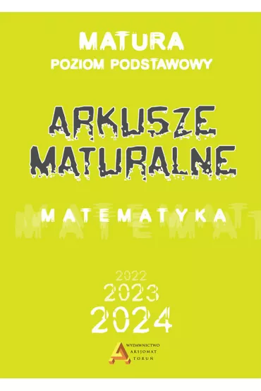 Matematyka. Arkusze Maturalne 2023. Zakres podstawowy