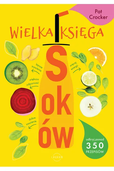 Wielka ksi�ga sok�w. Odkryj ponad 350 pysznych przepis�w - Pat Crocker