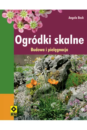 Ogr�dki skalne. budowa I piel�gnacja - Angela Beck