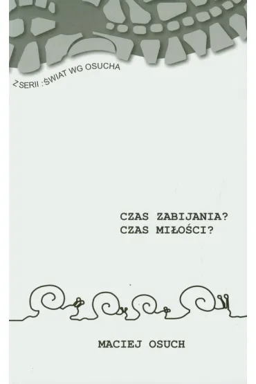 Czas zabijania? Czas mi�o�ci? - Maciej Osuch