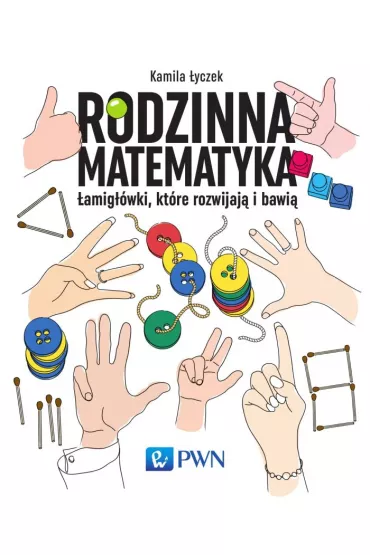 Rodzinna matematyka. �amig��wki, kt�re rozwijaj� i bawi� - Kamila �yczek