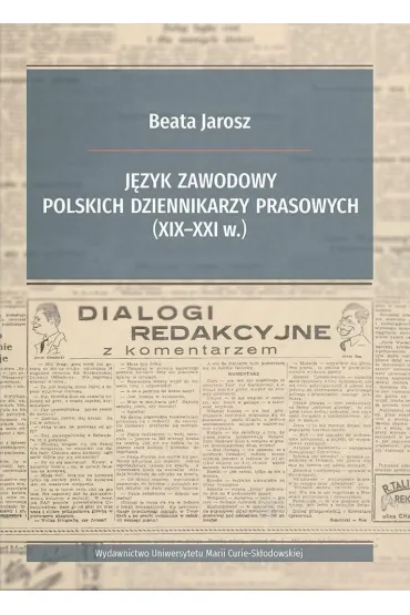 J�zyk zawodowy polskich dziennikarzy prasowych (XIX-XXI w.) - Beata Jarosz