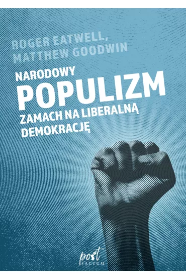 Narodowy populizm. Zamach na liberaln� demokracj� - Roger Eatwell, Goodwin Matthew