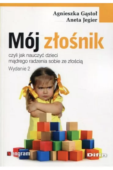 M�j z�o�nik, czyli jak nauczy� dziecko m�drego radzenia sobie ze z�o�ci� - Agnieszka G�sto�, Aneta Jegier