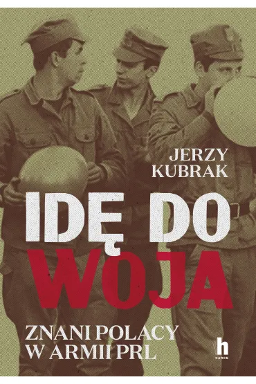 Id� do woja. Znani Polacy w armii PRL - Jerzy Kubrak