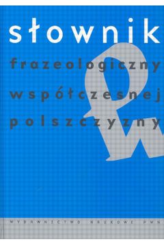 S�ownik frazeologiczny wsp�czesnej polszczyzny (twarda oprawa)
