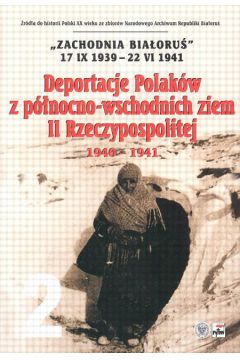 Deportacje Polak�w z p�nocno - wschodnich ziem II Rzeczypospolitej 1940 - 1941